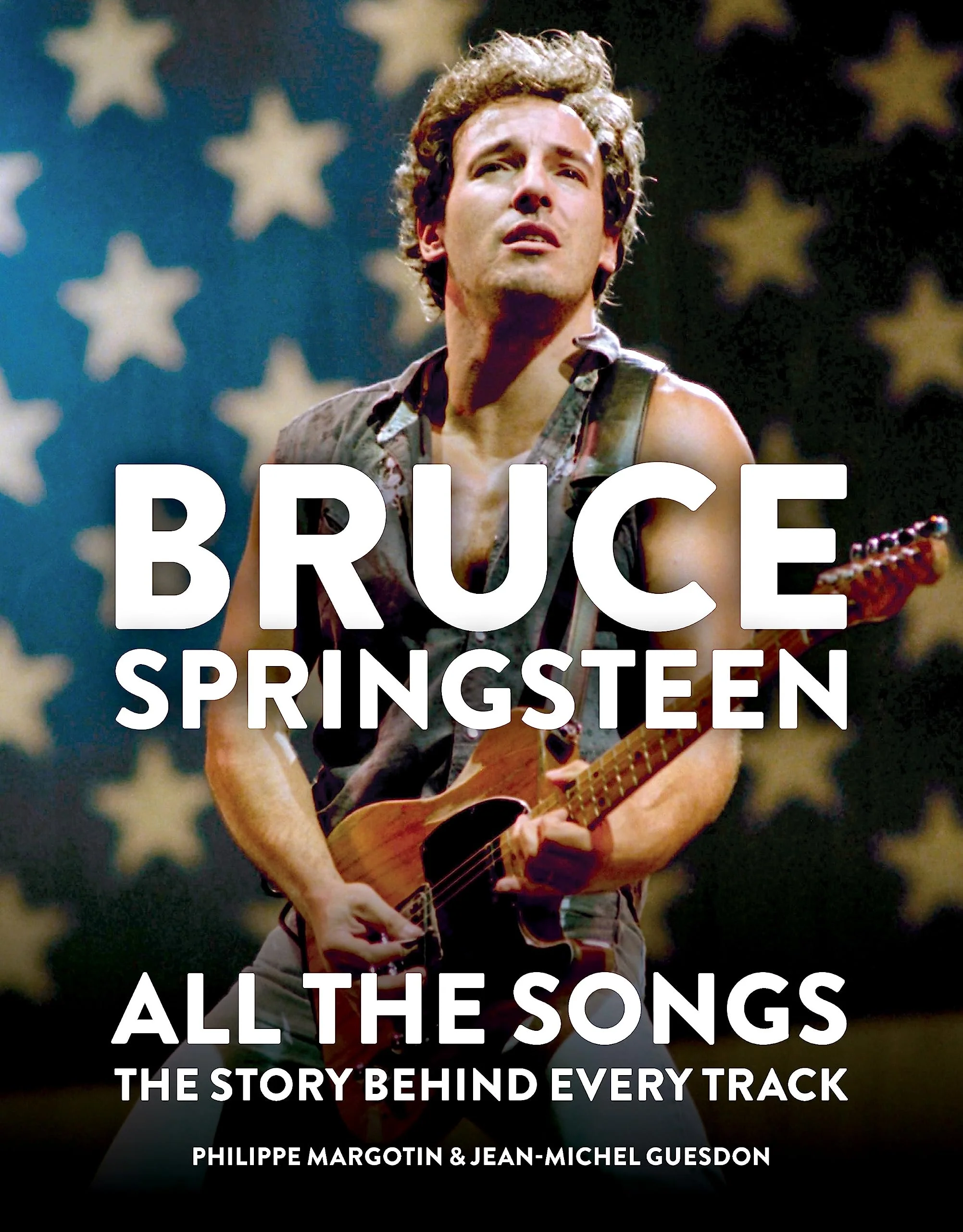 BRUCE SPRINGSTEEN - ALL THE SONGS: THE STORY BEHIND EVERY TRACK - HARDCOVER - BOOK