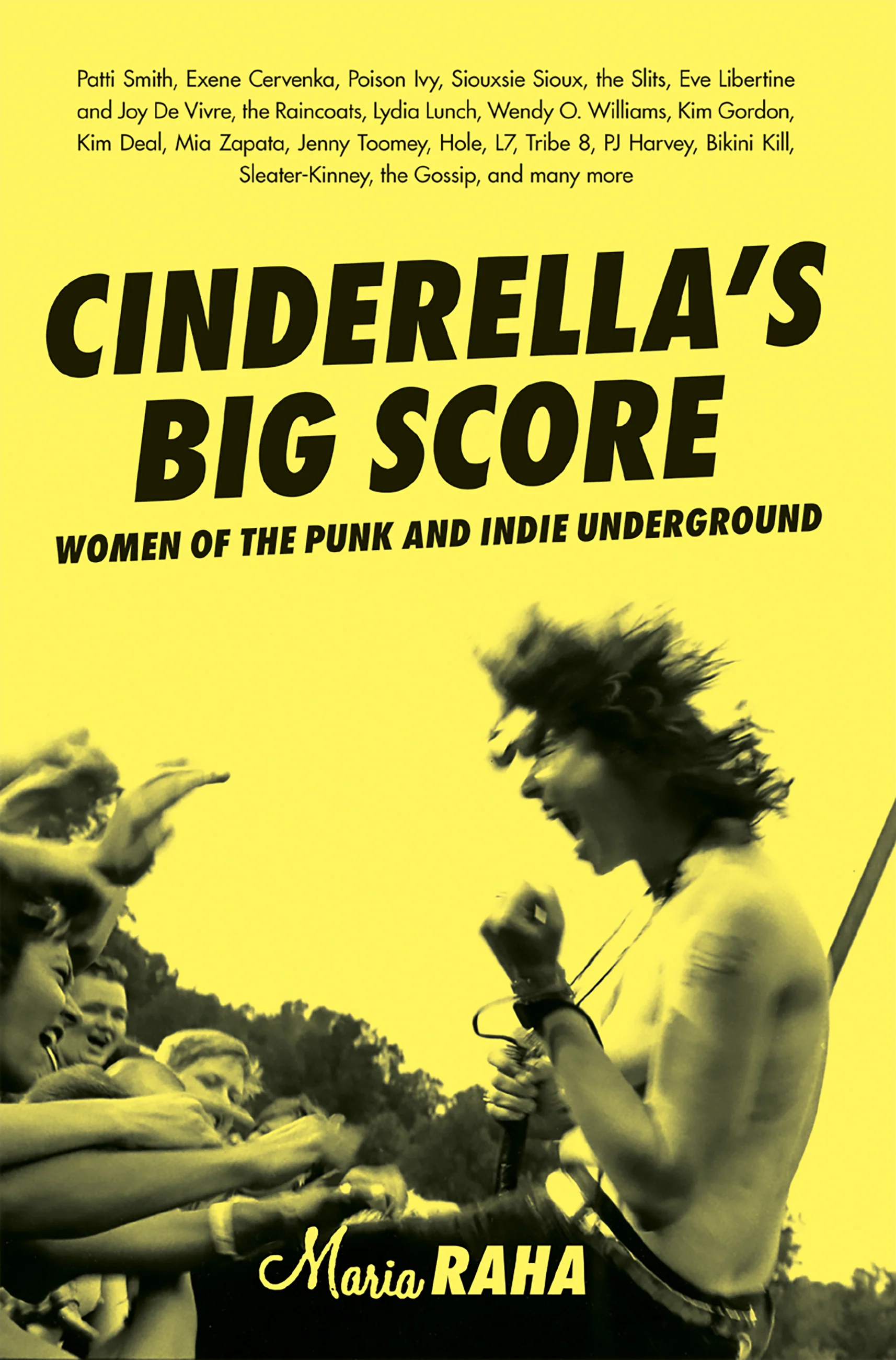CINDERELLA'S BIG SCORE: WOMEN OF THE PUNK AND INDIE UNDERGROUND - PAPERBACK - BOOK