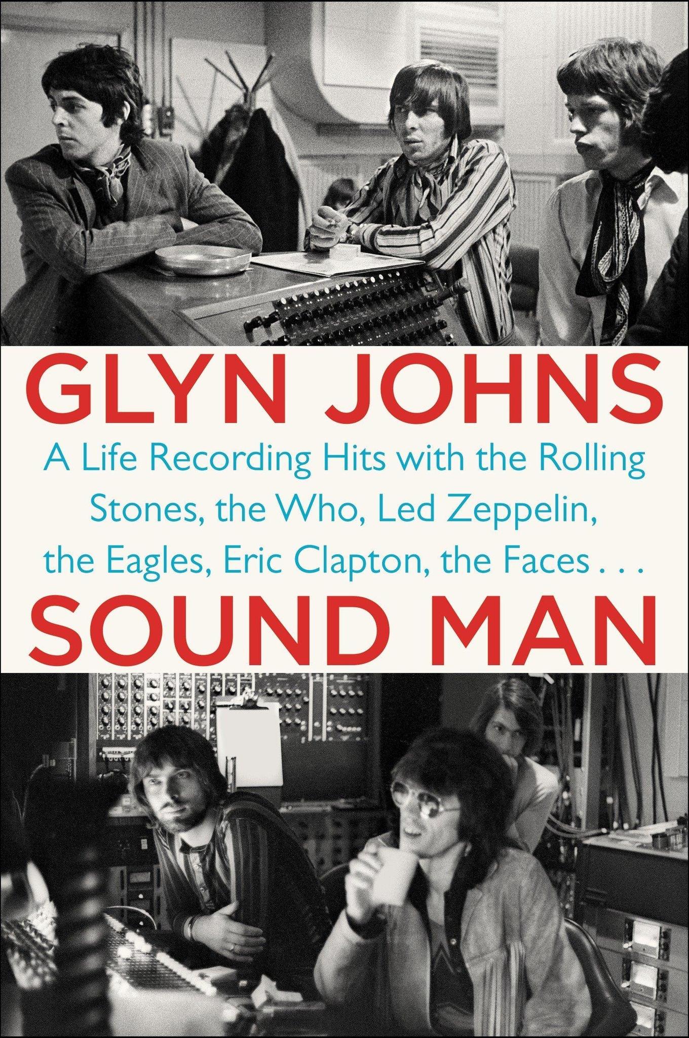 GLYN JOHNS - SOUND MAN: A LIFE RECORDING HITS WITH THE ROLLING STONES, THE WHO, LED ZEPPELIN, THE EAGLES, ERIC CLAPTON, THE FACES . . . - PAPERBACK - BOOK