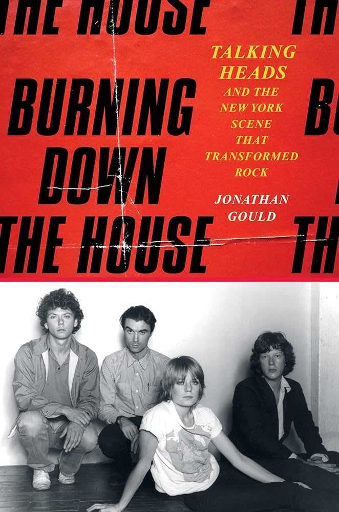 TALKING HEADS - BURNING DOWN THE HOUSE: TALKING HEADS AND THE NEW YORK SCENE THAT TRANSFORMED ROCK - HARDCOVER - BOOK