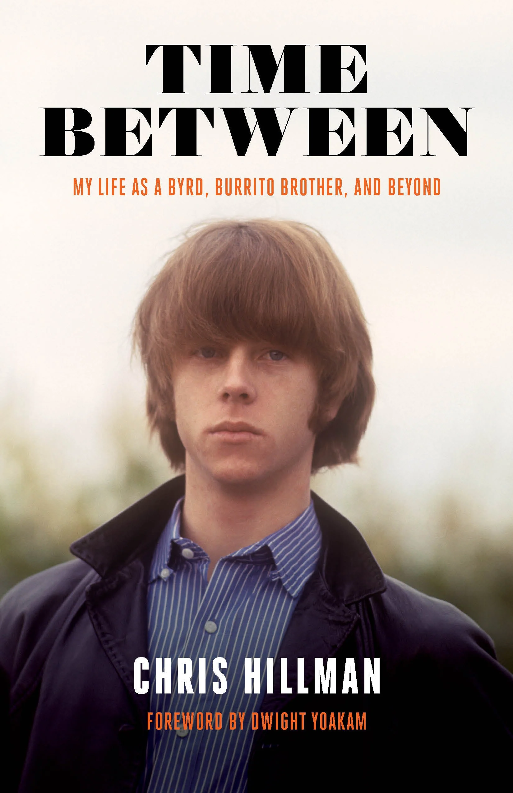 THE BYRDS - CHRIS HILLMAN - TIME BETWEEN: MY LIFE AS A BYRD, BURRITO BROTHER, AND BEYOND - PAPERBACK - BOOK